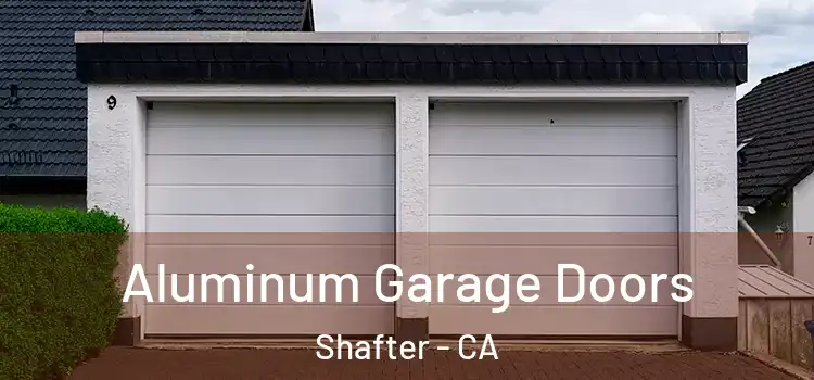  Aluminum Garage Doors Shafter - CA