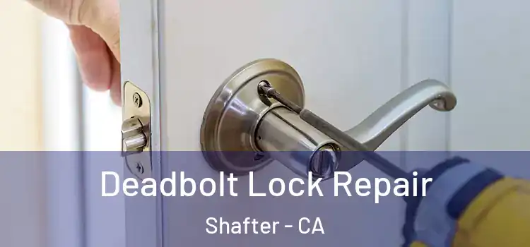  Deadbolt Lock Repair Shafter - CA