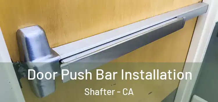 Door Push Bar Installation Shafter - CA