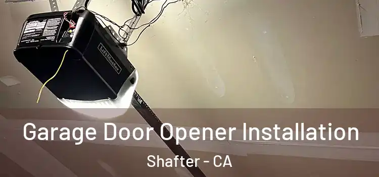  Garage Door Opener Installation Shafter - CA