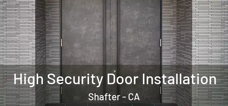 High Security Door Installation Shafter - CA