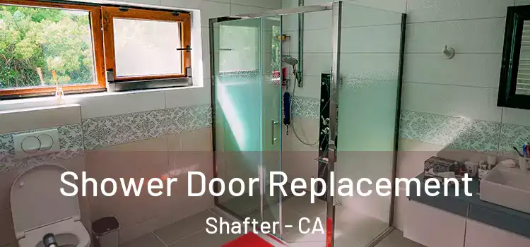 Shower Door Replacement Shafter - CA