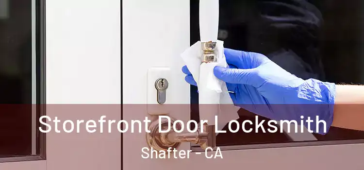  Storefront Door Locksmith Shafter - CA